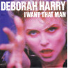 DEBORAH HARRY - I WANT THAT MAN