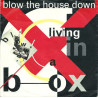 LIVING IN A BOX - BLOW THE HOUSE DOWN