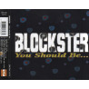 BLOCKSTER - YOU SHOULD BE