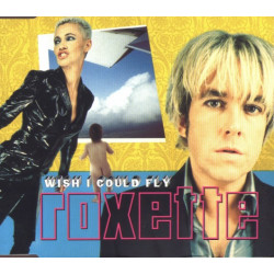 ROXETTE - WISH I COULD FLY