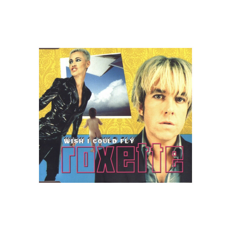 ROXETTE - WISH I COULD FLY