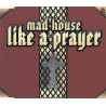 MAD HOUSE - LIKE A PRAYER