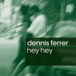 DENNIS FERRER - HEY HEY
