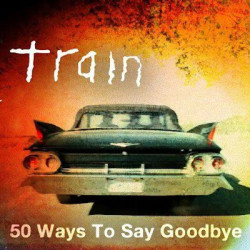 TRAIN - 50 WAYS TO SAY GOODBYE