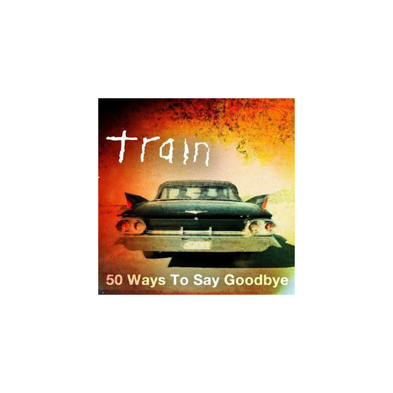 TRAIN - 50 WAYS TO SAY GOODBYE