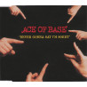 ACE OF BASE - NEVER GONNA SAY I'M SORRY