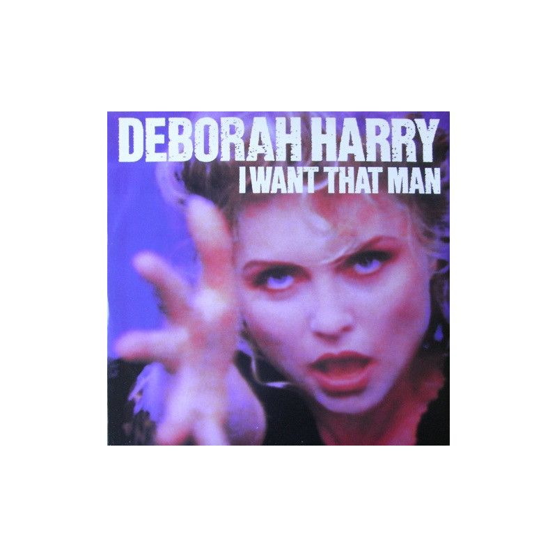 DEBORAH HARRY- I WANT THAT MAN
