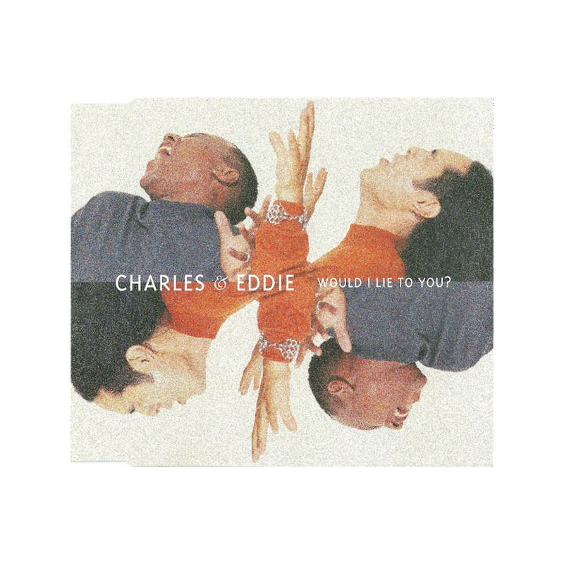 CHARLES AND EDDIE - WOULD I LIE TO YOU