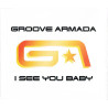 GROOVE ARMADA - I  SEE YOU BABY