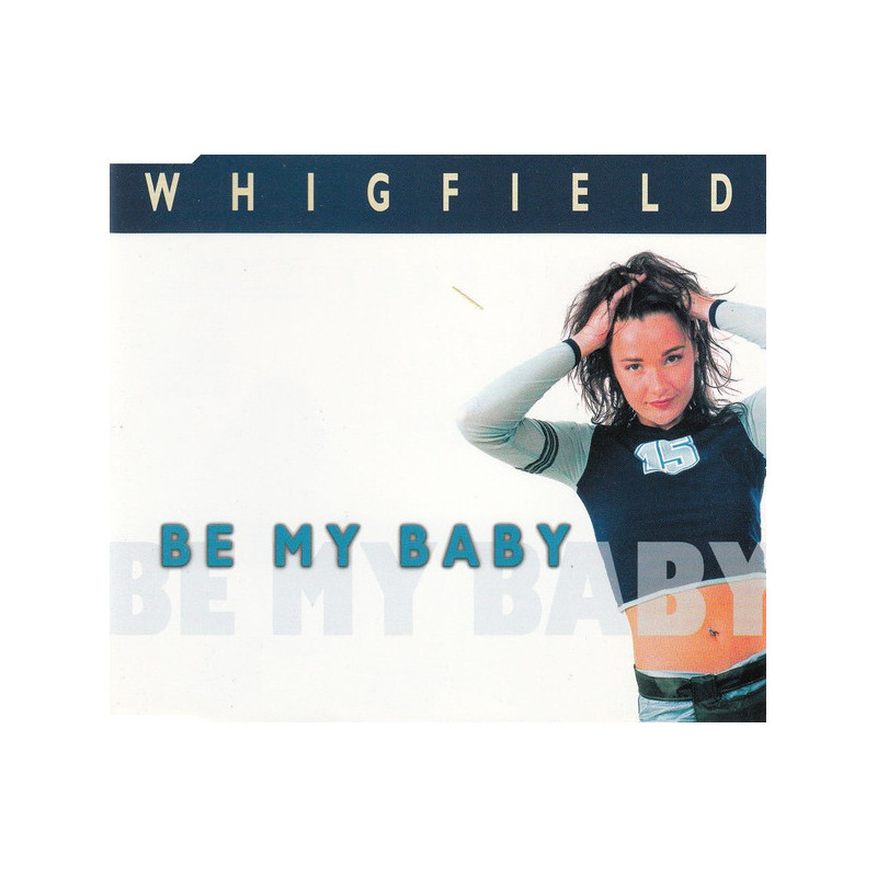 WHIGFIELD - BE MY BABY (Ed.1999)