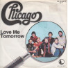 CHICAGO - LOVE ME TOMORROW (ED. 1982)