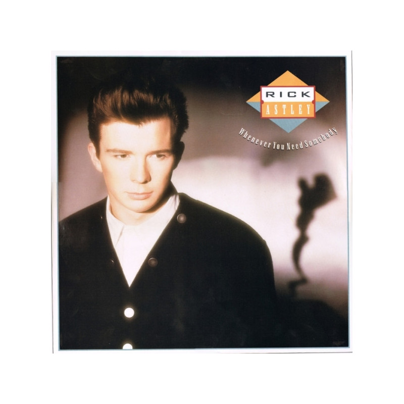 RICK ASTLEY - WHENEVER YOU NEED SOMEBODY (ED. 1987)