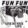 FUN FUN - GIVE ME YOUR LOVE (ED. 1985)