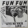 FUN FUN - GIVE ME YOUR LOVE (ED. 1985)
