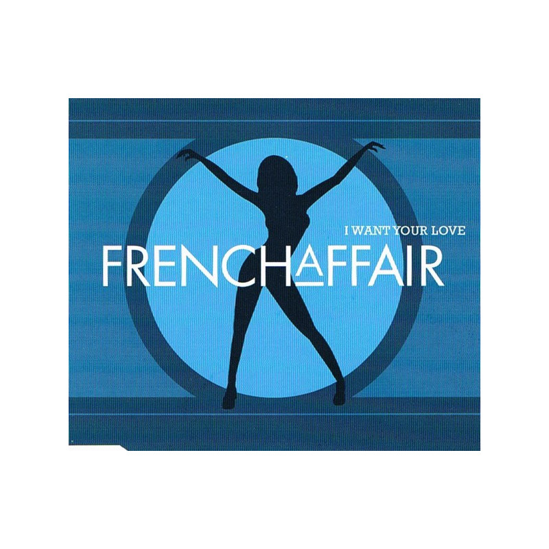 FRENCH AFFAIR - I WANT YOUR LOVE (ED. 2000)