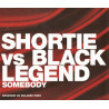SHORTIE VS BLACK LEGEND - SOMEBODY (ED. 2001)