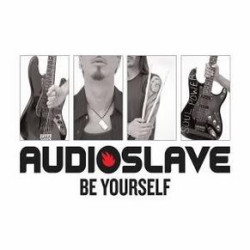 AUDIOSLAVE - BE YOURSELF...