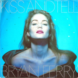 BRYAN FERRY - KISS AND TELL...
