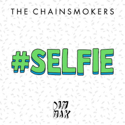 THE CHAINSMOKERS - SELFIE...