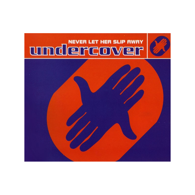 UNDERCOVER - NEVER LET HER SLIP AWAY